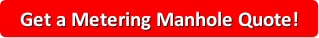 get a metering manhole quote today